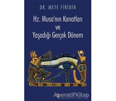 Hz. Musa’nın Kanatları ve Yaşadığı Gerçek Dönem - Mete Firidin - Cinius Yayınları