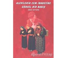 Alevilerin Cem İbadetine Görsel Bir Bakış - Arzu Attepe - Can Yayınları (Ali Adil Atalay)