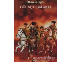 Gül Açtı Şafakta - İlhan Güngör - Bulut Yayınları