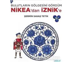 Bulutların Gölgesini Gördüm - Nikea’dan İznik’e - Şermin Savaş Tetik - Bulut Yayınları