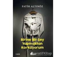 Birine Bir Şey Yapmaktan Korkuyorum - Fatih Altınöz - Çınar Yayınları