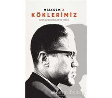 Köklerimiz: Afro - Amerikalıların Tarihi - Malcolm X - Beyan Yayınları