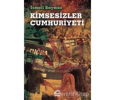 Kimsesizler Cumhuriyeti - İsmail Saymaz - İletişim Yayınevi