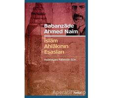 Babanzade Ahmed Naim - İslam Ahlakının Esasları - Fahrettin Gün - Beyan Yayınları
