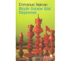 Büyük Ustalar Gibi Düşünmek - Emmanuel Neiman - Bilge Kültür Sanat