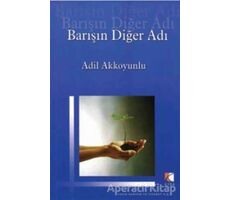 Barışın Diğer Adı - Adil Akkoyunlu - Çıra Yayınları