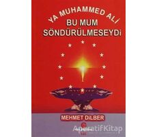 Ya Muhammed Ali Bu Mum Söndürülmeseydi - Mehmet Dilber - Can Yayınları (Ali Adil Atalay)