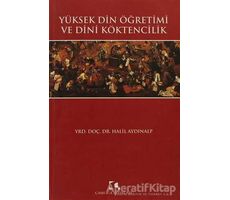 Yüksek Din Öğretimi ve Dini Köktencilik - Halil Aydınalp - Çamlıca Yayınları