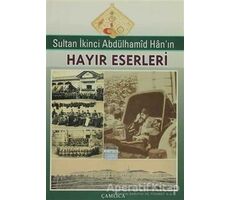 Sultan İkinci Abdülhamid Han’ın Hayır Eserleri - Kolektif - Çamlıca Basım Yayın