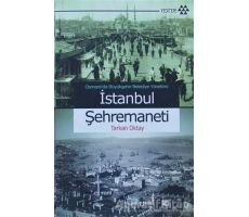 Osmanlı’da Büyükşehir Belediye Yönetimi İstanbul Şehremaneti - Tarkan Oktay - Yeditepe Yayınevi
