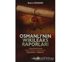 Osmanlı’nın Wikileaks Raporları - Bülent Özdemir - Yeditepe Yayınevi