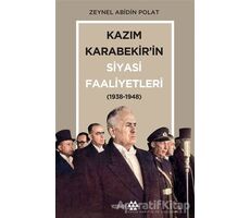 Kazım Karabekir’in Siyasi Faaliyetleri (1938-1948) - Zeynel Abidin Polat - Yeditepe Yayınevi