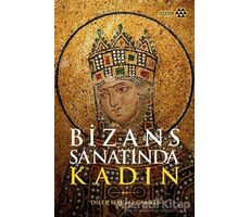 Bizans Sanatında Kadın - Dilek Maktal Canko - Yeditepe Yayınevi