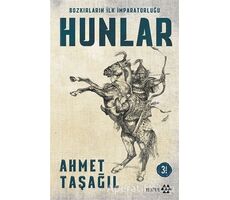 Bozkırların İlk İmparatorluğu Hunlar - Ahmet Taşağıl - Yeditepe Yayınevi