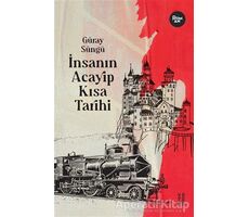 İnsanın Acayip Kısa Tarihi - Güray Süngü - Ketebe Yayınları