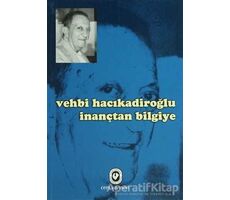 Vehbi Hacıkadiroğlu İnançtan Bilgiye - Vehbi Hacıkadiroğlu - Cem Yayınevi