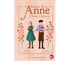 Yeşilin Kızı Anne Okula Gidiyor - Lucy Maud Montgomery - Beyaz Balina Yayınları