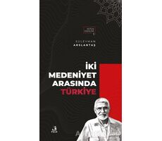 İki Medeniyet Arasında Türkiye - Süleyman Arslantaş - Fecr Yayınları