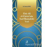 Ebu Ali El-Farisi’nin Sarf İlmindeki Yeri - Recep Kırcı - Fecr Yayınları