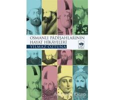 Osmanlı Padişahlarının Hayat Hikayeleri - Yılmaz Öztuna - Ötüken Neşriyat
