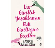 Dış Güzellik Yasaklansın Ruh Güzelliğine Geçelim - Yasemin Sakallıoğlu - Sahi Kitap