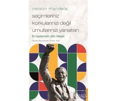 Nelson Mandela/Seçimleriniz Korkularınızı Değil Umutlarınızı Yansıtsın