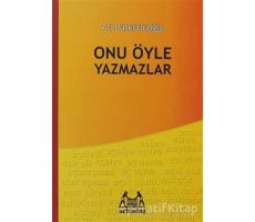 Onu Öyle Yazmazlar - Ali Püsküllüoğlu - Arkadaş Yayınları