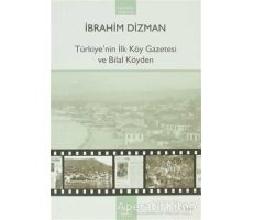 Türkiye’nin İlk Köy Gazetesi ve Bilal Köyden - İbrahim Dizman - Heyamola Yayınları