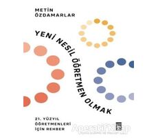 Yeni Nesil Öğretmen Olmak - Metin Özdamarlar - Timaş Yayınları