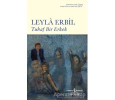 Tuhaf Bir Erkek - Leyla Erbil - İş Bankası Kültür Yayınları