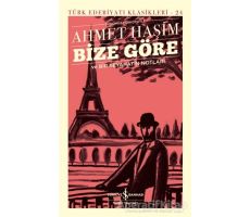 Bize Göre Ve Bir Seyahatin Notları - Ahmet Haşim - İş Bankası Kültür Yayınları