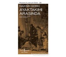 Ayaktakımı Arasında - Maksim Gorki - İş Bankası Kültür Yayınları