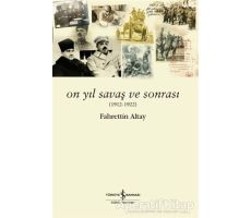 On Yıl Savaş Ve Sonrası - Fahrettin Altay - İş Bankası Kültür Yayınları