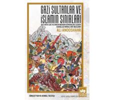 Gazi Sultanlar ve İslamın Sınırları - Ali Anooshahr - Ötüken Neşriyat