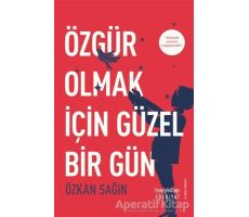 Özgür Olmak İçin Güzel Bir Gün - Özkan Sağın - Hayykitap