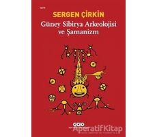Güney Sibirya Arkeolojisi ve Şamanizm - Sergen Çirkin - Yapı Kredi Yayınları