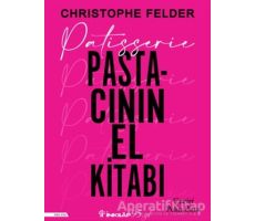 Patisserie: Pastacının El Kitabı - Christophe Felder - İnkılap Kitabevi