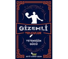 Gizemli Yolculuk - Yeteneğin Gücü - Seyit Ahmet Uzun - Selimer Yayınları