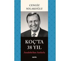 Koç’ta 38 Yıl - Cengiz Solakoğlu - Alfa Yayınları