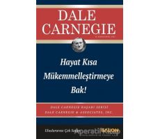 Hayat Kısa Mükemmelleştirmeye Bak! - Dale Carnegie - Salon Yayınları