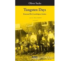 Tungsten Dayı: Kimyasal Bir Çocukluğun Anıları - Oliver Sacks - Yapı Kredi Yayınları