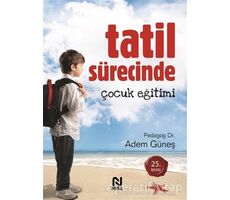 Tatil Sürecinde Çocuk Eğitimi - Adem Güneş - Nesil Yayınları