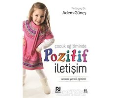 Çocuk Eğitiminde Pozitif İletişim - Adem Güneş - Nesil Yayınları