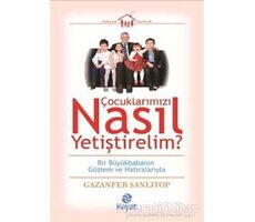 Çocuklarımızı Nasıl Yetiştirelim? - Gazanfer Sanlıtop - Hayat Yayınları