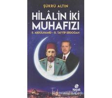 Hilalin İki Muhafızı: 2. Abdülhamid - R. Tayyip Erdoğan - Şükrü Altın - Hayat Yayınları