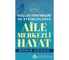 Aile Merkezli Hayat - Koçluk Yöntemleri ve Etkinliklerle - Münir Arıkan - Hayat Yayınları