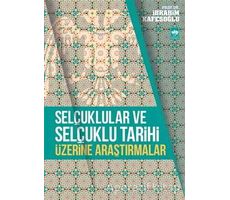 Selçuklular ve Selçuklu Tarihi Üzerine Araştırmalar - İbrahim Kafesoğlu - Ötüken Neşriyat