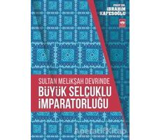 Sultan Melikşah Devrinde Büyük Selçuklu İmparatorluğu - İbrahim Kafesoğlu - Ötüken Neşriyat