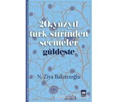 20. Yüzyıl Türk Şiirinden Seçmeler / Güldeste - N. Ziya Bakırcıoğlu - Ötüken Neşriyat