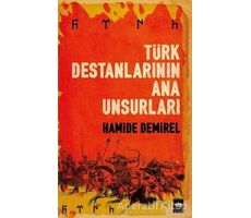 Türk Destanlarının Ana Unsurları - Hamide Demirel - Ötüken Neşriyat